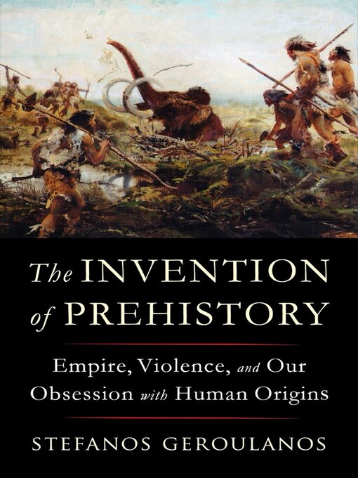 Title details for The Invention of Prehistory by Stefanos Geroulanos - Wait list